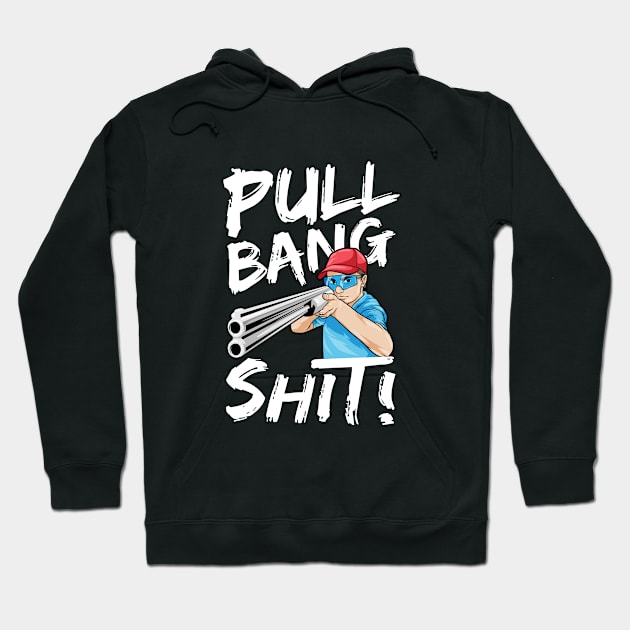 Skeet Shooting Pull Bang Shit Shotgun Hunter Gift Hoodie by bigD